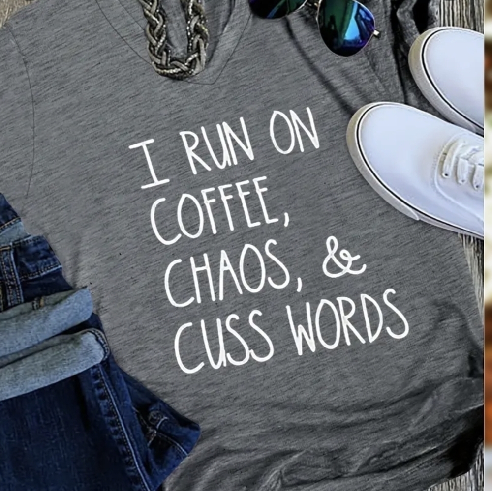 New without tags t-shirt. I run on coffee chaos and cuss words.